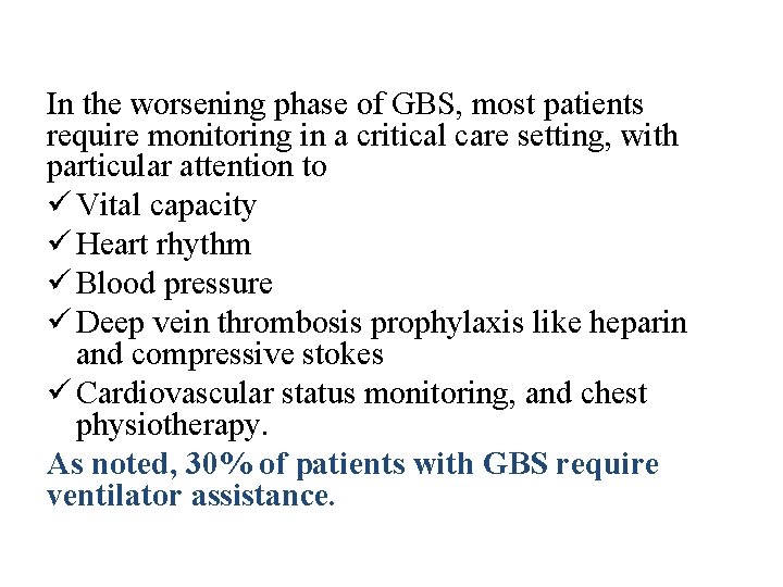 In the worsening phase of GBS, most patients require monitoring in a critical care