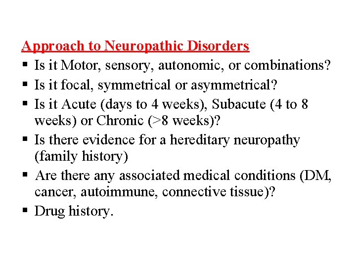 Approach to Neuropathic Disorders § Is it Motor, sensory, autonomic, or combinations? § Is