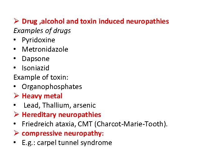 Ø Drug , alcohol and toxin induced neuropathies Examples of drugs • Pyridoxine •