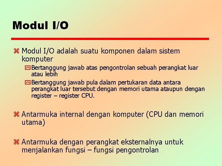 Modul I/O z Modul I/O adalah suatu komponen dalam sistem komputer y Bertanggung jawab