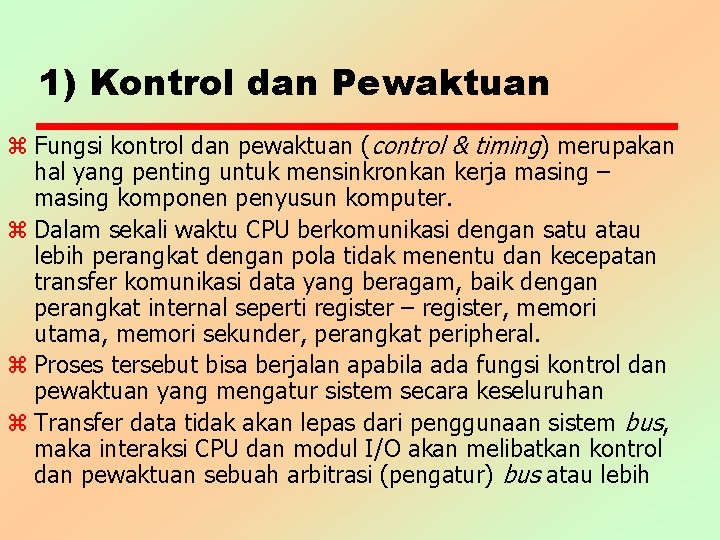 1) Kontrol dan Pewaktuan z Fungsi kontrol dan pewaktuan (control & timing) merupakan hal 1) Kontrol dan Pewaktuan z Fungsi kontrol dan pewaktuan (control & timing) merupakan hal