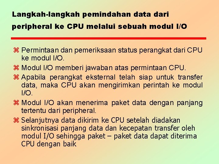 Langkah-langkah pemindahan data dari peripheral ke CPU melalui sebuah modul I/O z Permintaan dan