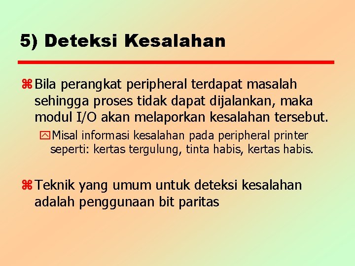 5) Deteksi Kesalahan z Bila perangkat peripheral terdapat masalah sehingga proses tidak dapat dijalankan,