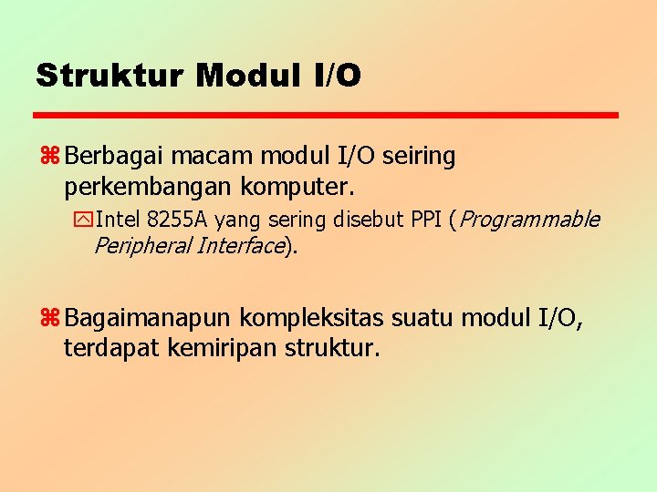 Struktur Modul I/O z Berbagai macam modul I/O seiring perkembangan komputer. y. Intel 8255