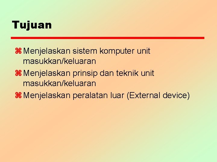 Tujuan z Menjelaskan sistem komputer unit masukkan/keluaran z Menjelaskan prinsip dan teknik unit masukkan/keluaran