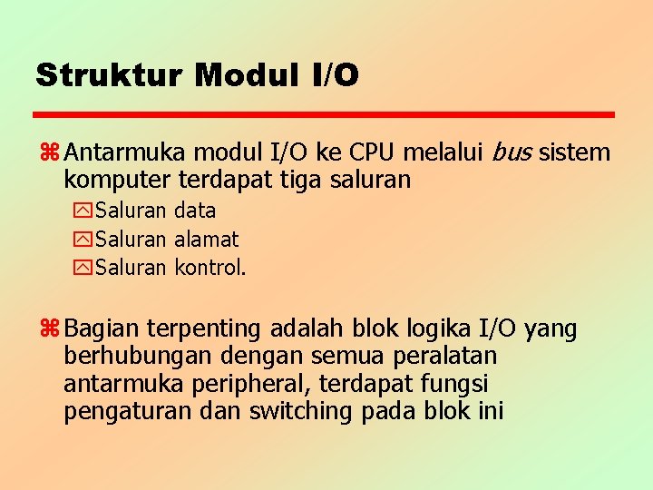 Struktur Modul I/O z Antarmuka modul I/O ke CPU melalui bus sistem komputer terdapat