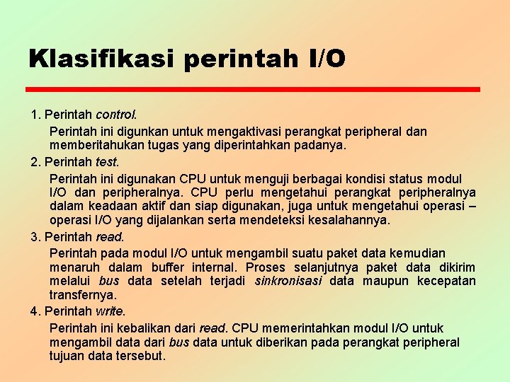 Klasifikasi perintah I/O 1. Perintah control. Perintah ini digunkan untuk mengaktivasi perangkat peripheral dan