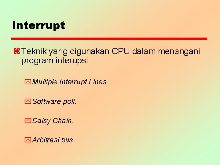 Interrupt z Teknik yang digunakan CPU dalam menangani program interupsi y. Multiple Interrupt Lines.