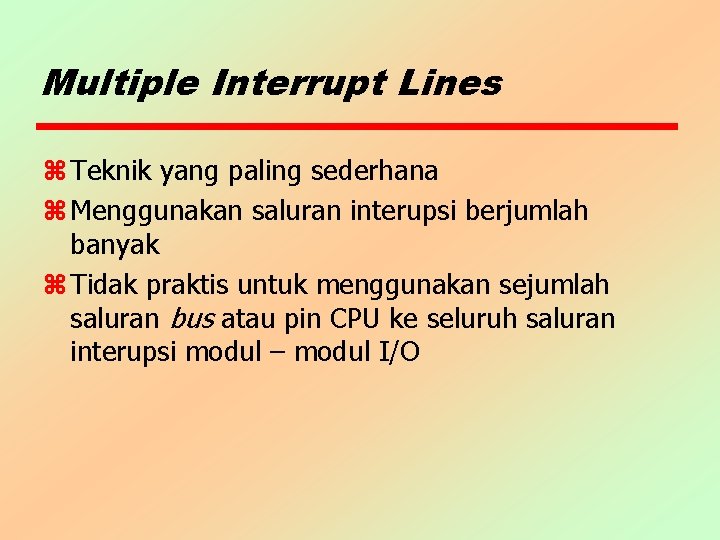 Multiple Interrupt Lines z Teknik yang paling sederhana z Menggunakan saluran interupsi berjumlah banyak