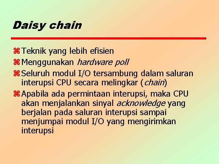 Daisy chain z Teknik yang lebih efisien z Menggunakan hardware poll z Seluruh modul