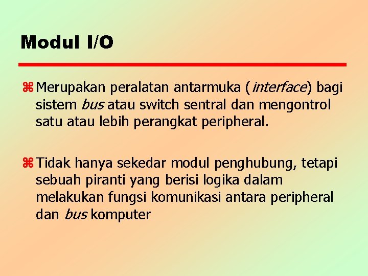 Modul I/O z Merupakan peralatan antarmuka (interface) bagi sistem bus atau switch sentral dan