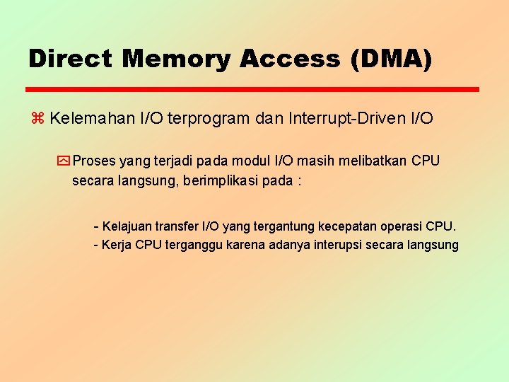 Direct Memory Access (DMA) z Kelemahan I/O terprogram dan Interrupt-Driven I/O y Proses yang