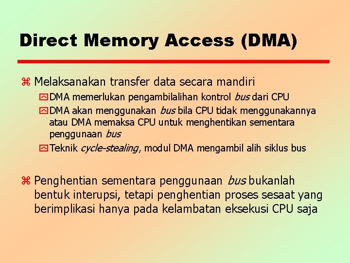 Direct Memory Access (DMA) z Melaksanakan transfer data secara mandiri y DMA memerlukan pengambilalihan