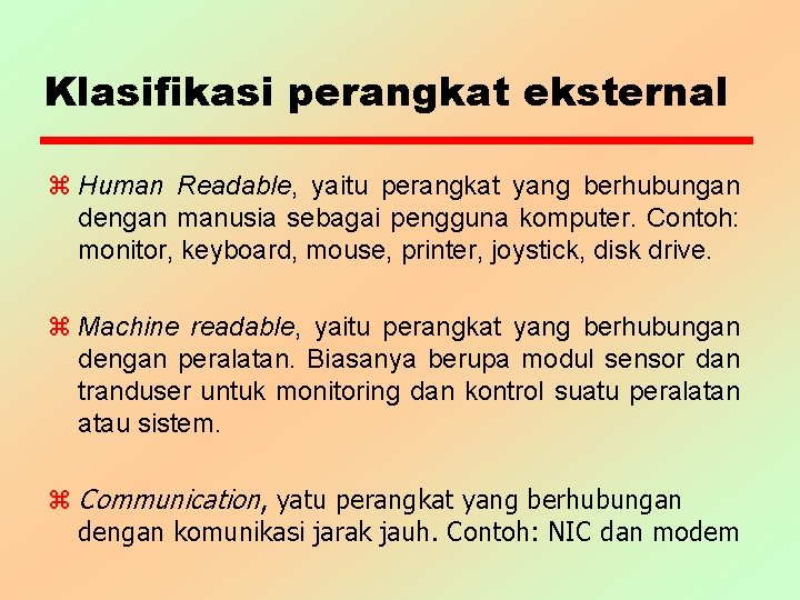 Klasifikasi perangkat eksternal z Human Readable, yaitu perangkat yang berhubungan dengan manusia sebagai pengguna