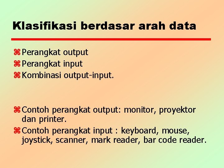 Klasifikasi berdasar arah data z Perangkat output z Perangkat input z Kombinasi output-input. z