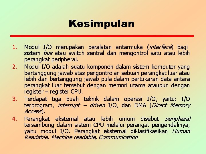 Kesimpulan 1. 2. 3. 4. Modul I/O merupakan peralatan antarmuka (interface) bagi sistem bus Kesimpulan 1. 2. 3. 4. Modul I/O merupakan peralatan antarmuka (interface) bagi sistem bus