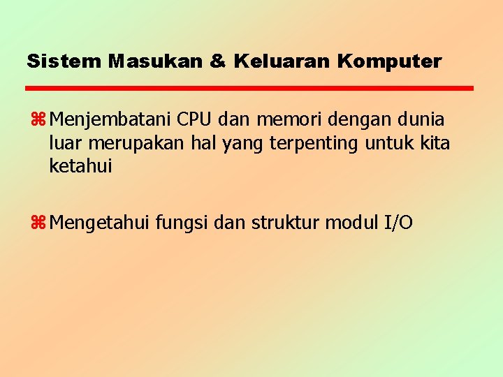 Sistem Masukan & Keluaran Komputer z Menjembatani CPU dan memori dengan dunia luar merupakan Sistem Masukan & Keluaran Komputer z Menjembatani CPU dan memori dengan dunia luar merupakan