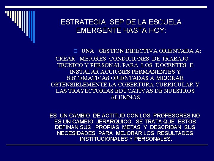 ESTRATEGIA SEP DE LA ESCUELA EMERGENTE HASTA HOY: o UNA GESTION DIRECTIVA ORIENTADA A: