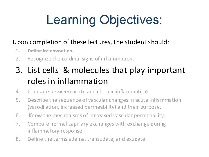 Learning Objectives: Upon completion of these lectures, the student should: 1. Define inflammation. 2.