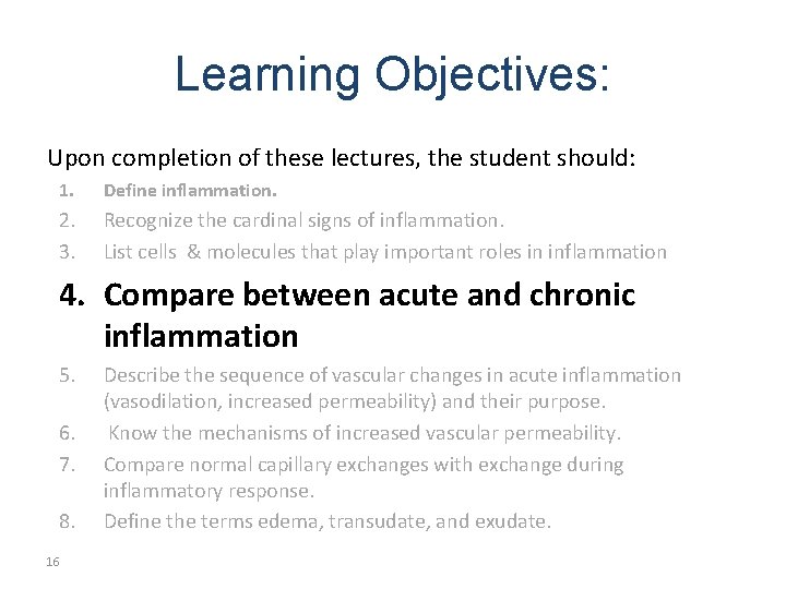 Learning Objectives: Upon completion of these lectures, the student should: 1. Define inflammation. 2.