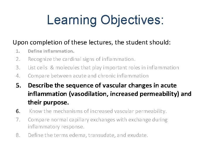 Learning Objectives: Upon completion of these lectures, the student should: 1. Define inflammation. 2.