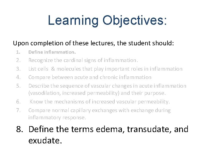 Learning Objectives: Upon completion of these lectures, the student should: 1. Define inflammation. 2.