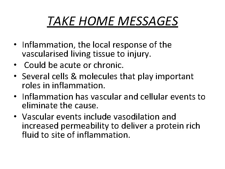 TAKE HOME MESSAGES • Inflammation, the local response of the vascularised living tissue to