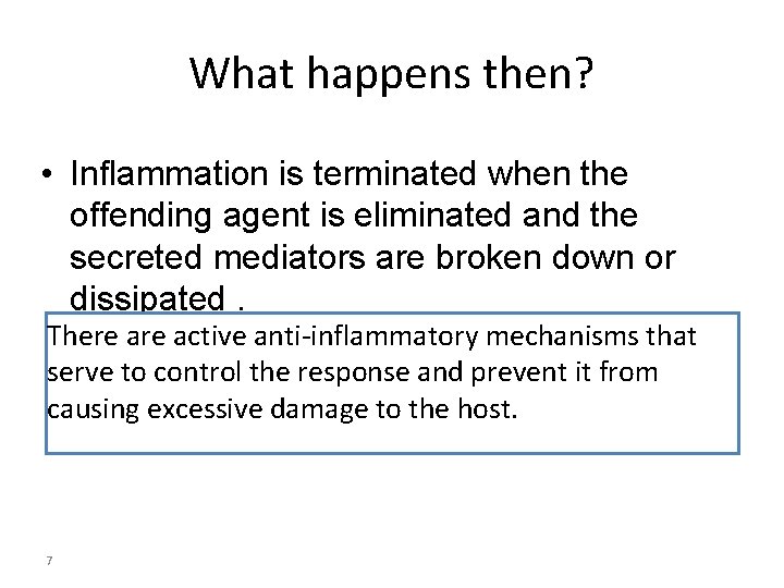 What happens then? • Inflammation is terminated when the offending agent is eliminated and