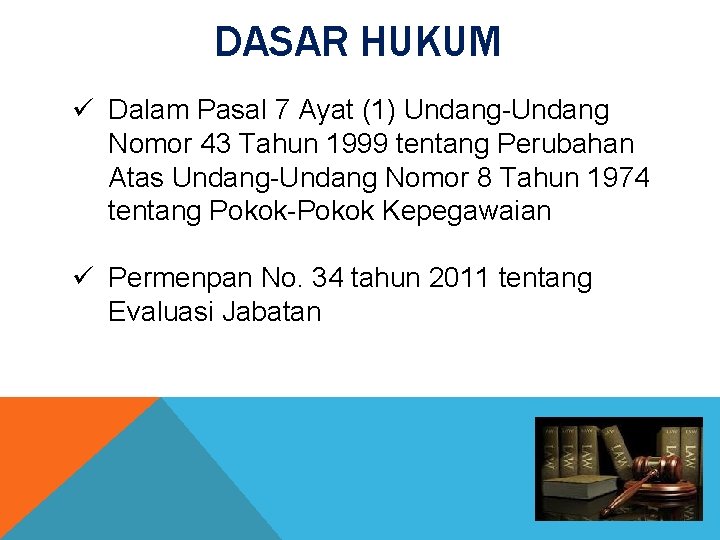 DASAR HUKUM ü Dalam Pasal 7 Ayat (1) Undang-Undang Nomor 43 Tahun 1999 tentang