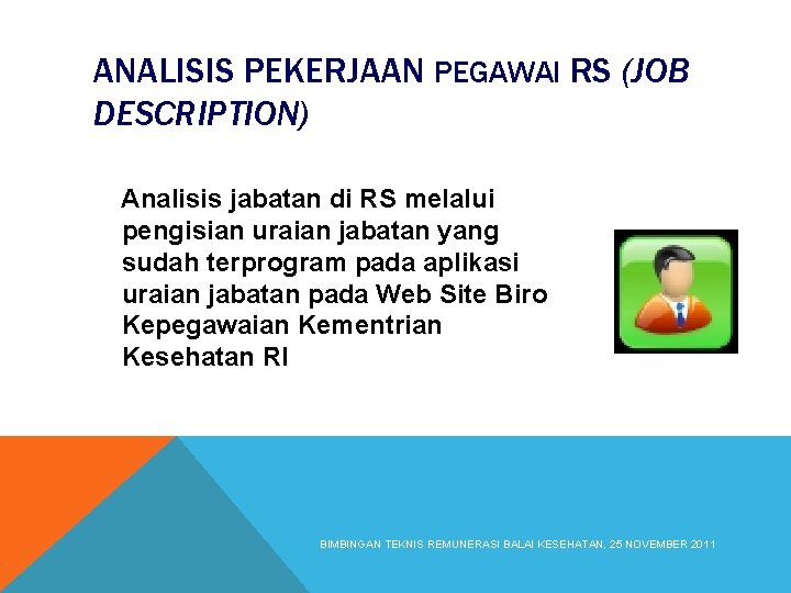 ANALISIS PEKERJAAN PEGAWAI RS (JOB DESCRIPTION) Analisis jabatan di RS melalui pengisian uraian jabatan