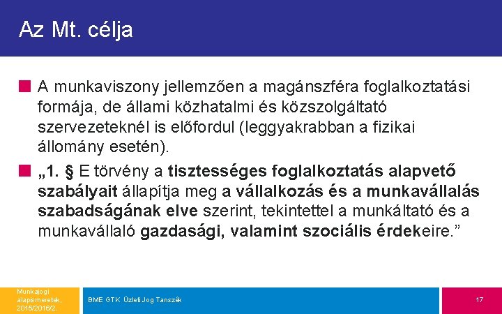 Az Mt. célja A munkaviszony jellemzően a magánszféra foglalkoztatási formája, de állami közhatalmi és