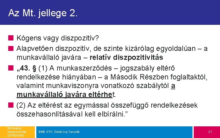 Az Mt. jellege 2. Kógens vagy diszpozitív? Alapvetően diszpozitív, de szinte kizárólag egyoldalúan –