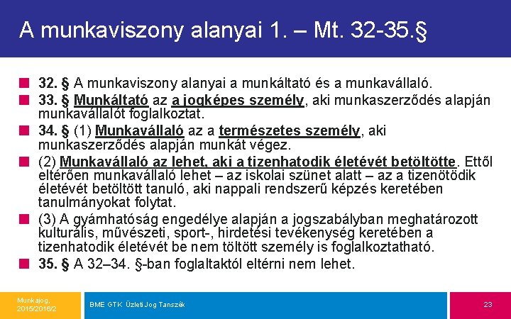 A munkaviszony alanyai 1. – Mt. 32 -35. § 32. § A munkaviszony alanyai