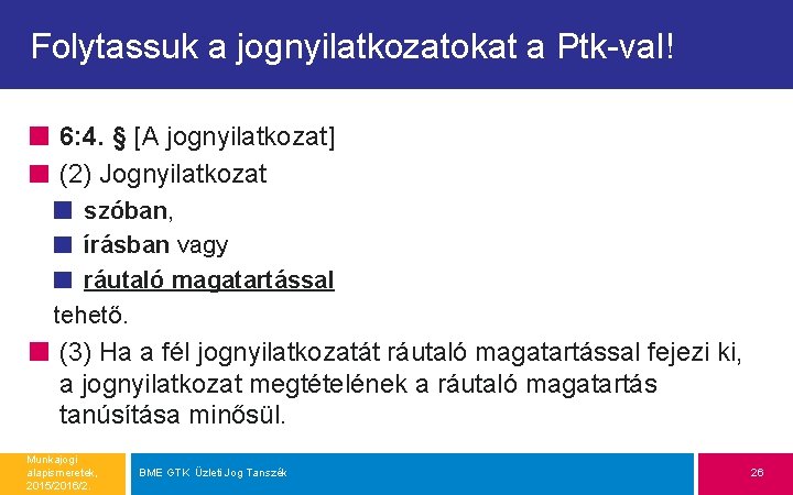 Folytassuk a jognyilatkozatokat a Ptk-val! 6: 4. § [A jognyilatkozat] (2) Jognyilatkozat szóban, írásban