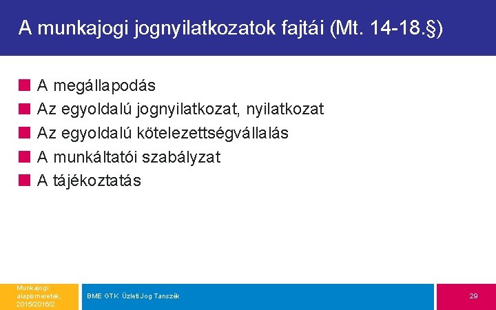 A munkajogi jognyilatkozatok fajtái (Mt. 14 -18. §) A megállapodás Az egyoldalú jognyilatkozat, nyilatkozat