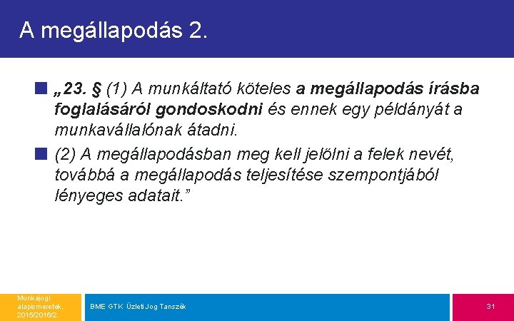 A megállapodás 2. „ 23. § (1) A munkáltató köteles a megállapodás írásba foglalásáról