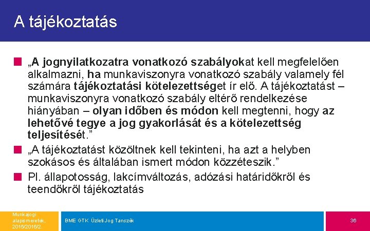 A tájékoztatás „A jognyilatkozatra vonatkozó szabályokat kell megfelelően alkalmazni, ha munkaviszonyra vonatkozó szabály valamely