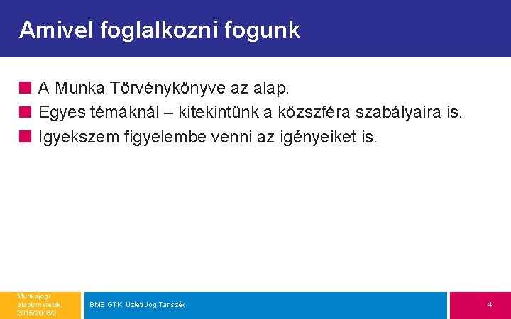 Amivel foglalkozni fogunk A Munka Törvénykönyve az alap. Egyes témáknál – kitekintünk a közszféra