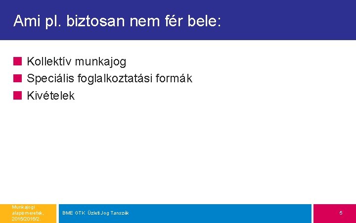 Ami pl. biztosan nem fér bele: Kollektív munkajog Speciális foglalkoztatási formák Kivételek Munkajogi alapismeretek,