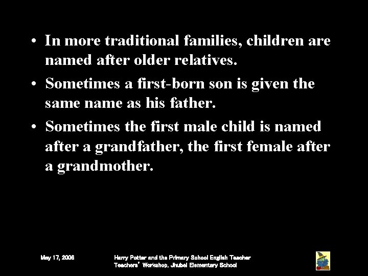• In more traditional families, children are named after older relatives. • Sometimes • In more traditional families, children are named after older relatives. • Sometimes