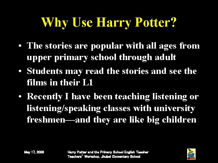 Why Use Harry Potter? • The stories are popular with all ages from upper Why Use Harry Potter? • The stories are popular with all ages from upper
