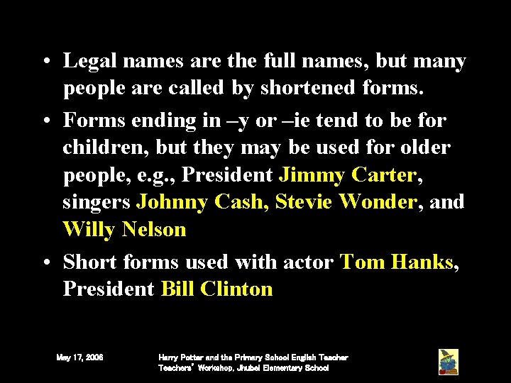 • Legal names are the full names, but many people are called by • Legal names are the full names, but many people are called by