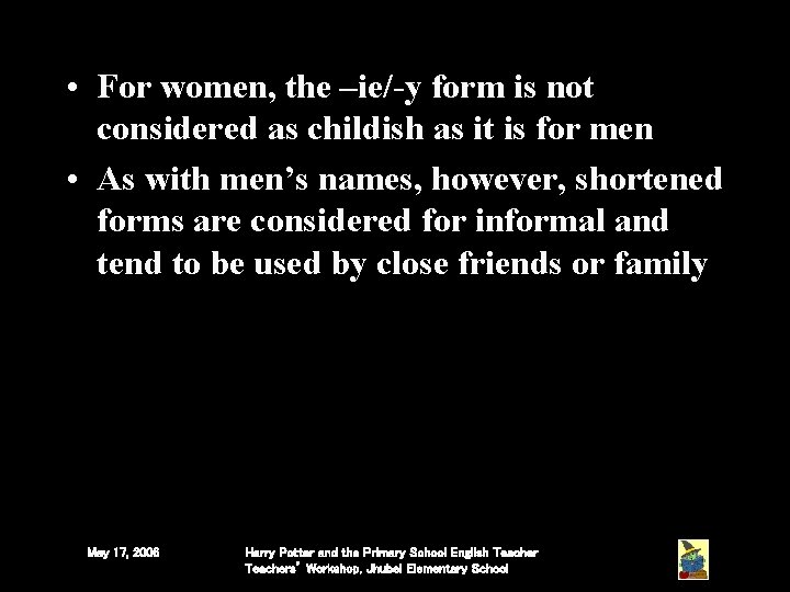 • For women, the –ie/-y form is not considered as childish as it • For women, the –ie/-y form is not considered as childish as it