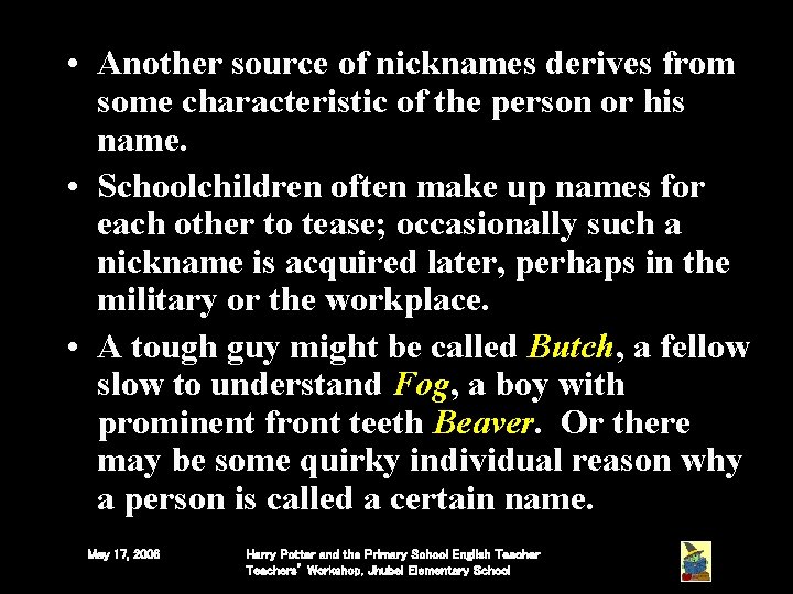 • Another source of nicknames derives from some characteristic of the person or • Another source of nicknames derives from some characteristic of the person or