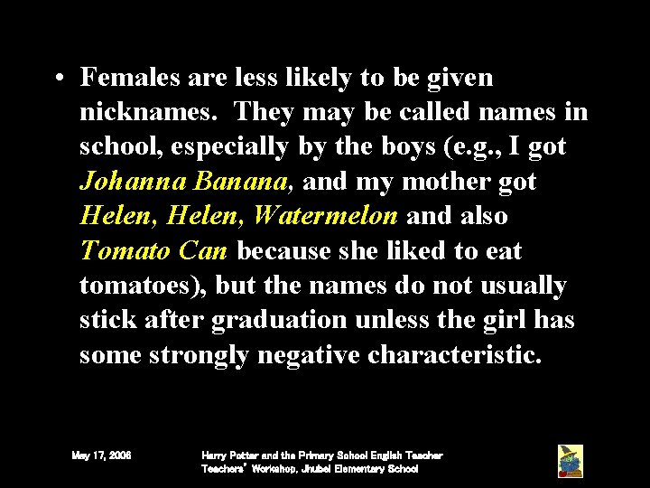 • Females are less likely to be given nicknames. They may be called • Females are less likely to be given nicknames. They may be called