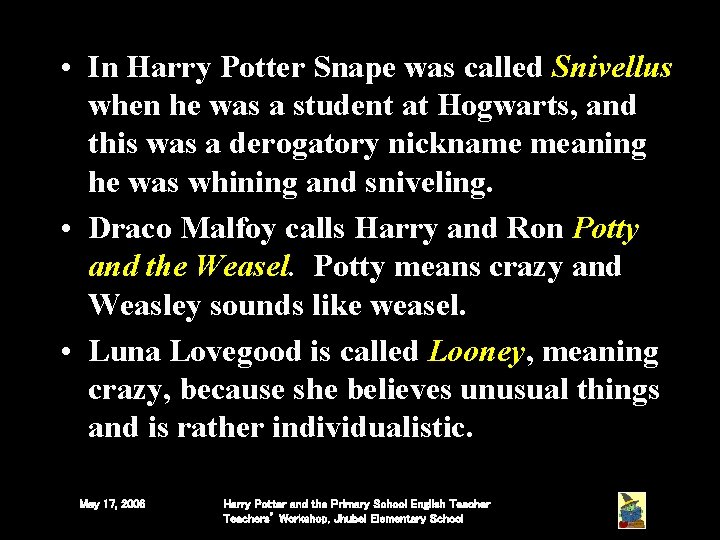 • In Harry Potter Snape was called Snivellus when he was a student • In Harry Potter Snape was called Snivellus when he was a student