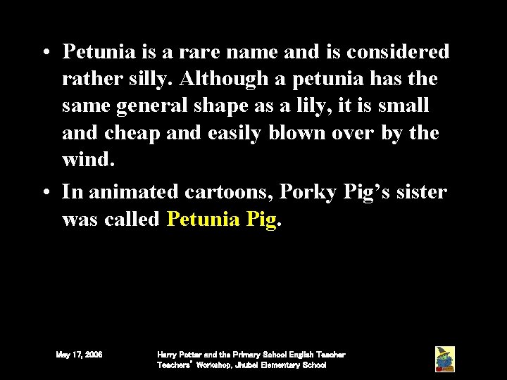 • Petunia is a rare name and is considered rather silly. Although a • Petunia is a rare name and is considered rather silly. Although a