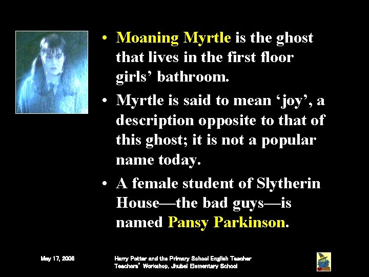• Moaning Myrtle is the ghost that lives in the first floor girls’ • Moaning Myrtle is the ghost that lives in the first floor girls’