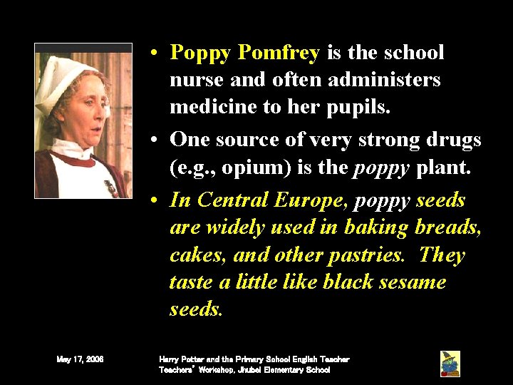 • Poppy Pomfrey is the school nurse and often administers medicine to her • Poppy Pomfrey is the school nurse and often administers medicine to her