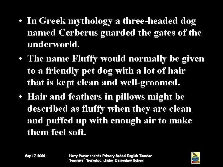 • In Greek mythology a three-headed dog named Cerberus guarded the gates of • In Greek mythology a three-headed dog named Cerberus guarded the gates of
